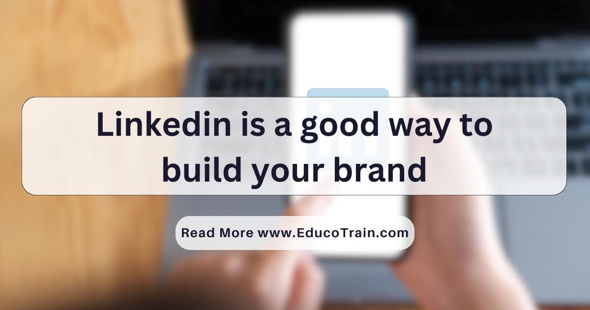 Leveraging Linkedin To Build Your Personal Brand A Comprehensive Guide